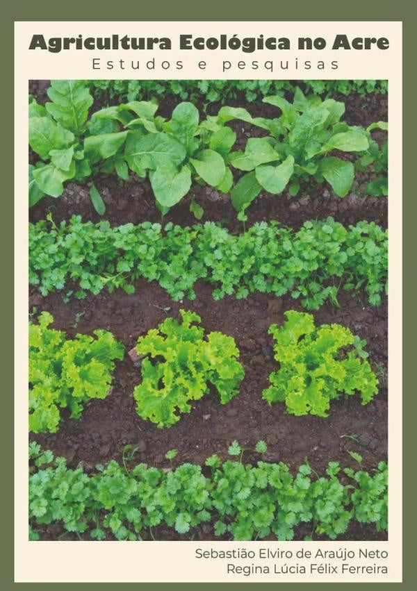 Agricultura Ecológica No Acre | E. De Araújo Neto", "regina Lúcia F. Ferreira"