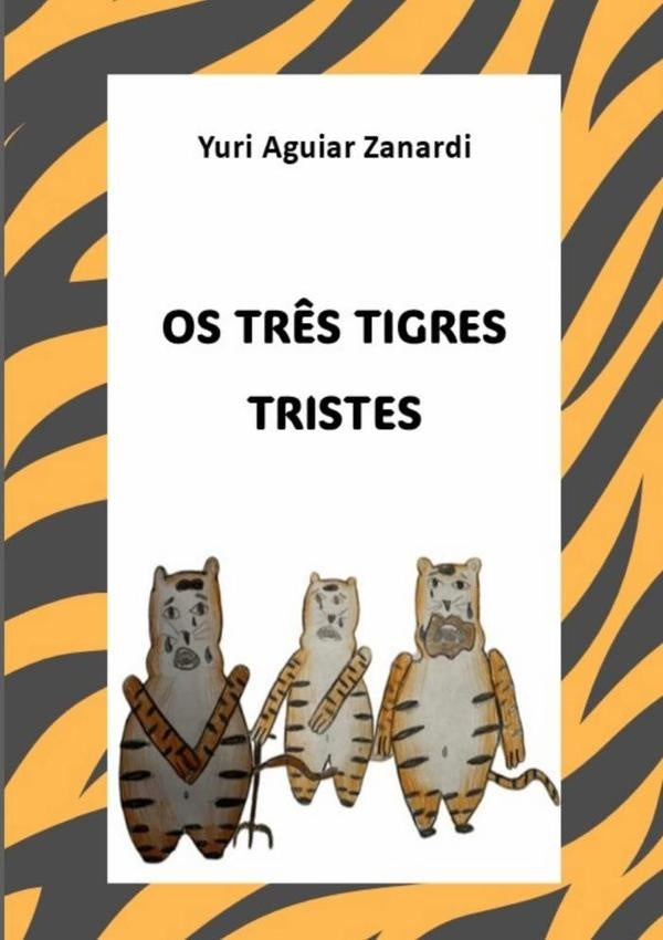 Os Três Tigres Tristes | Yuri Aguiar Zanardi