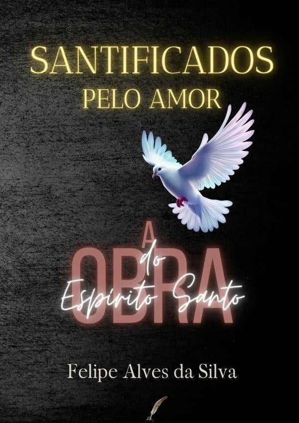 Santificados Pelo Amor | Felipe Alves Da Silva