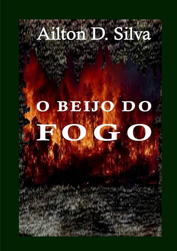 O Beijo Do Fogo | Ailton D. Silva