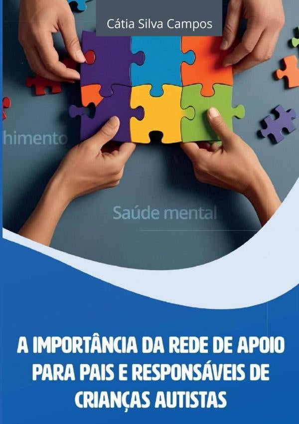 A Importância Da Rede De Apoio Para Pais E Responsáveis De Crianças Autistas | Cátia Silva Campos