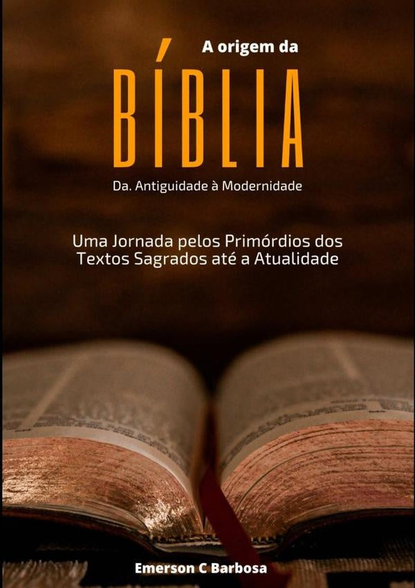 A Origem Da Bíblia: Da Antiguidade À Modernidade | Emerson C Barbosa