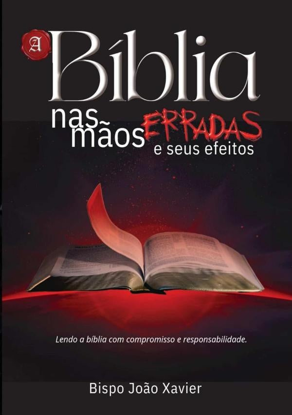 A Bíblia Nas Mãos Erradas | Bispo João Xavier