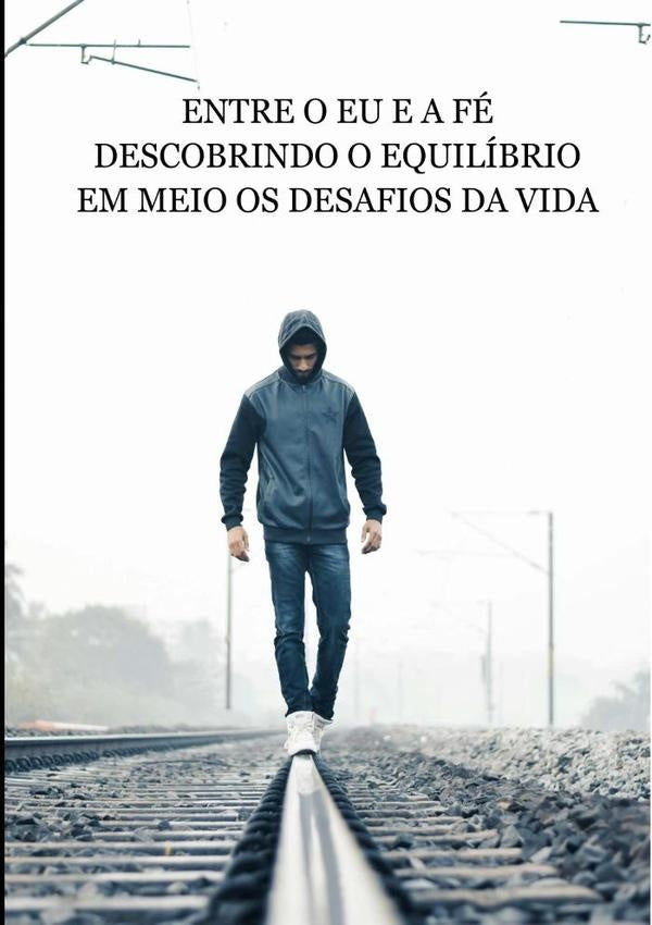 Entre O Eu E A Fé | Adalberto William Dos Santos