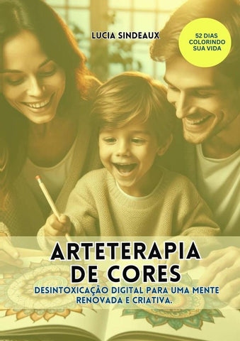 Arteterapia De Cores: Desintoxicação Digital Para Uma Mente Renovada E Criativa. | Lucia Sindeaux