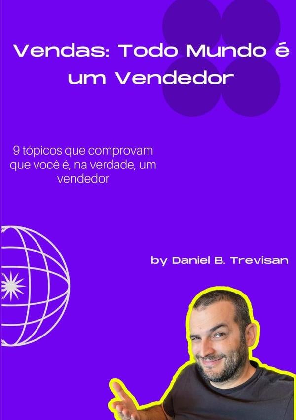 Vendas: Todo Mundo É Um Vendedor | Daniel B. Trevisan