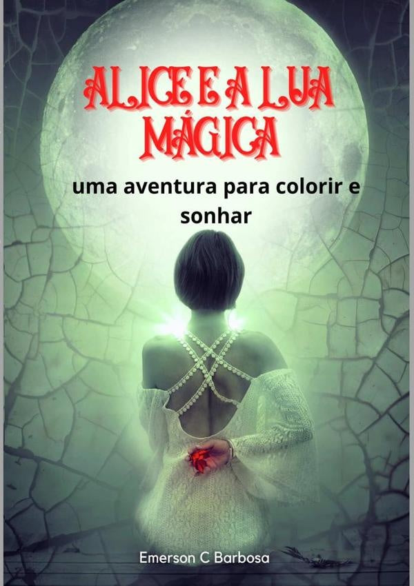 Alice E A Lua Mágica | Emerson C Barbosa