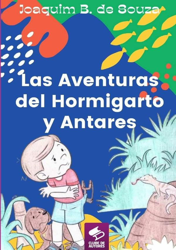 Las Aventuras Del Hormigarto Y Antares | Joaquim B. De Souza