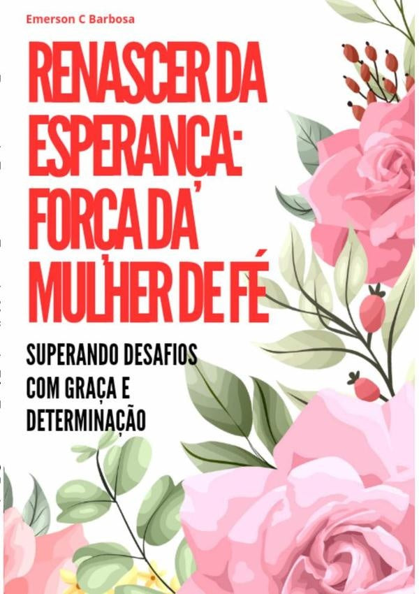Renascer Da Esperança: Força Da Mulher De Fé | Emerson C Barbosa