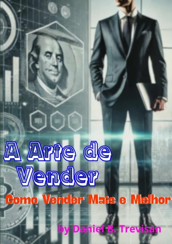 A Arte De Vender: Como Vender Mais E Melhor | Daniel B. Trevisan
