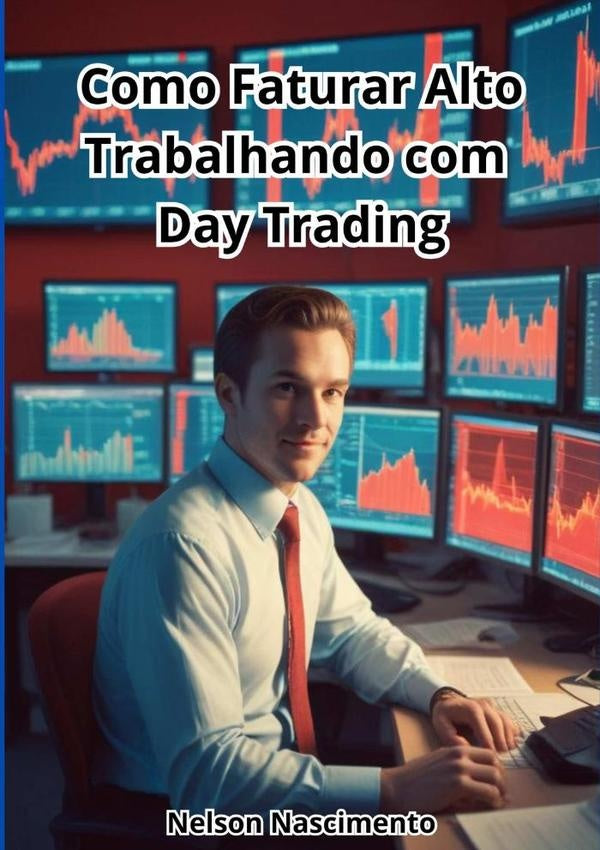 Como Faturar Alto Trabalhando Com  Day Trading | Nelson Nascimento