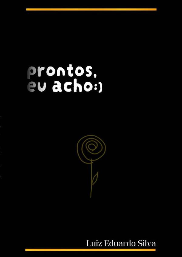 Prontos, Eu Acho :) | Luiz Eduardo Silva