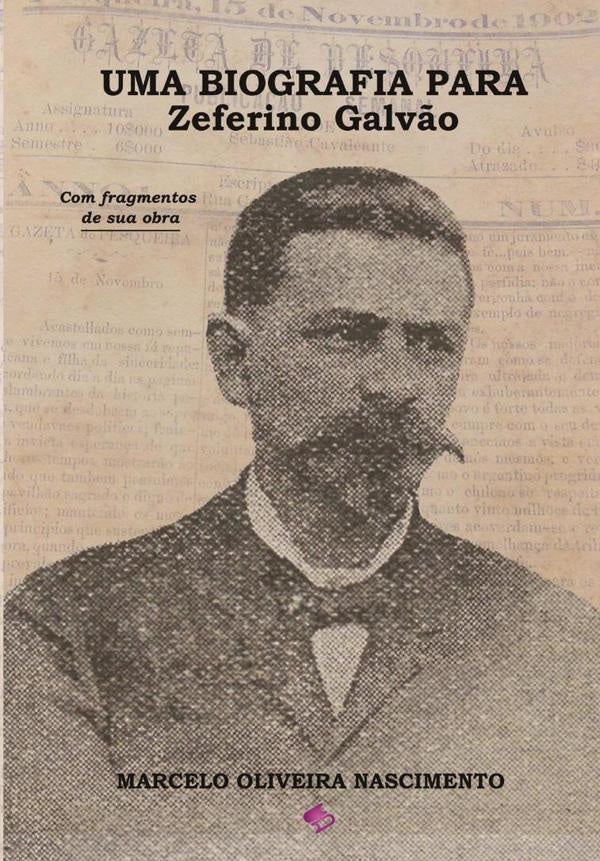 Uma Biografia Para Zeferino Galvão | Marcelo Oliveira Nascimento