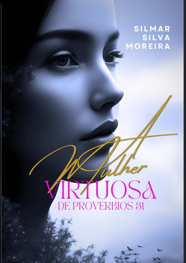 A Mulher Virtuosa De Provérbios 31 | Silmar Silva Moreira