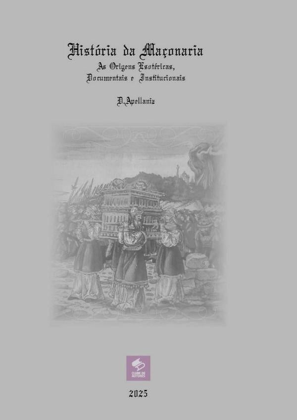 História Da Maçonaria - As Origens Esotéricas, Documentais E Institucionais | D. Apellaniz