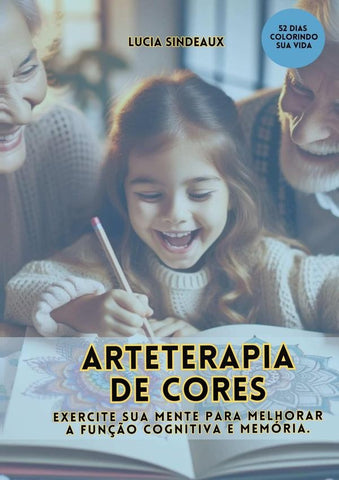 Arteterapia De Cores: Exercite Sua Mente Para Melhorar A Função Cognitiva E Memória | Lucia Sindeaux