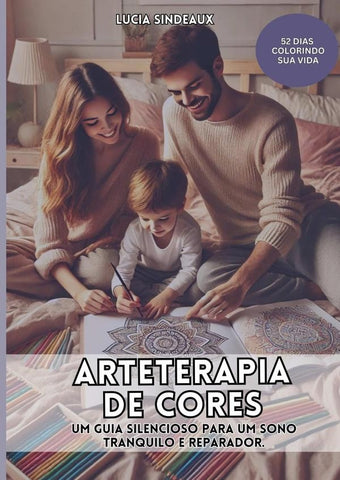 Arteterapia De Cores: Um Guia Silencioso Para Um Sono Tranquilo E Reparador | Lucia Sindeaux
