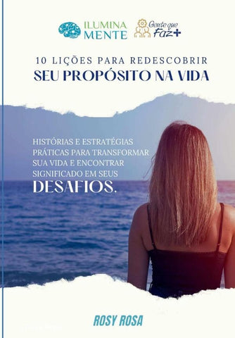 10 Lições Para Redescobrir Seu Propósito Na Vida | Rosy Rosa