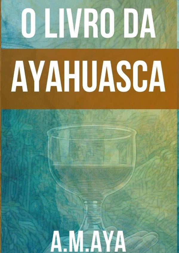 O Livro Da Ayahuasca | A. M. Aya
