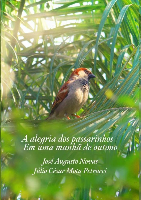 A Alegria Dos Passarinhos Em Uma Manha~ De Outono | Júlio César Mota Petrucci, Augusto Novas