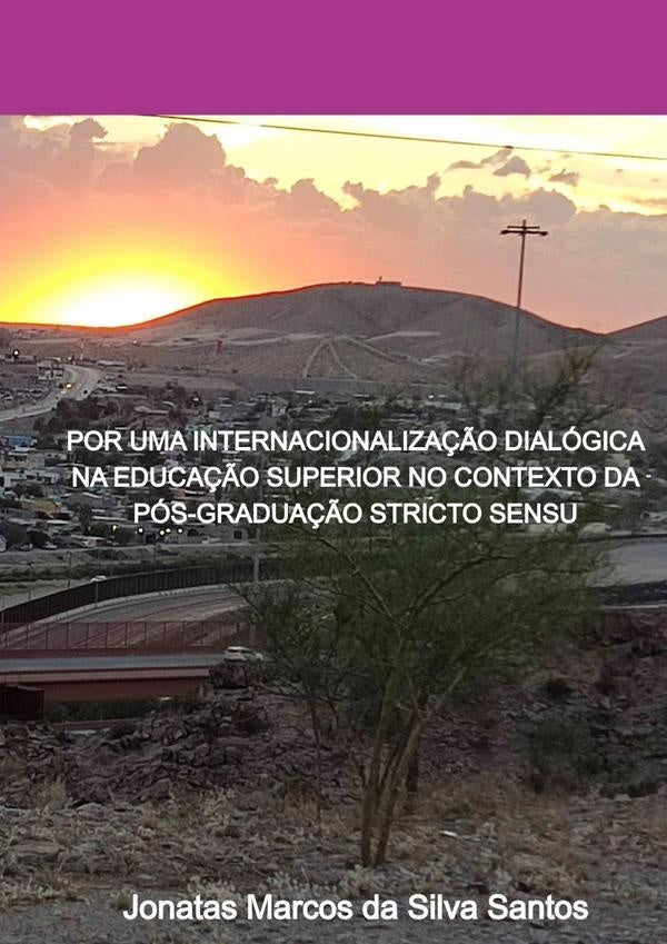 Por Uma Internacionalização Dialógica Na Educação Superior No Contexto Da Pós-graduação Stricto Sens | Jonatas Marcos Da Silva Santos