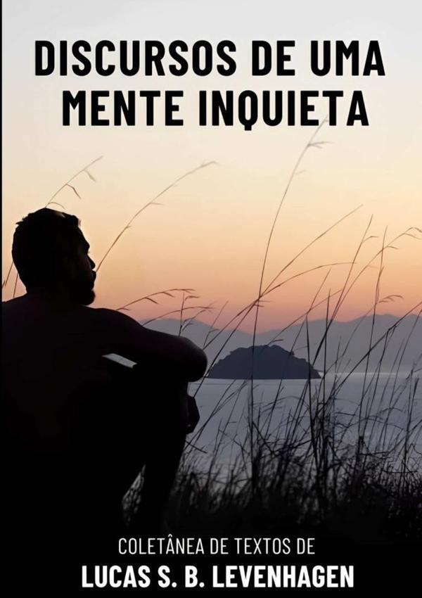 Discursos De Uma Mente Inquieta | Lucas S. B. Levenhagen