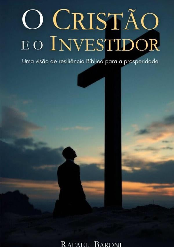 O Cristão E O Investidor | Rafael Baroni
