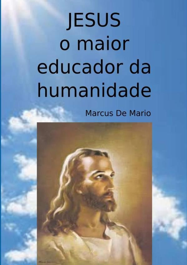 Jesus, O Maior Educador Da Humanidade | Marcus De Mario