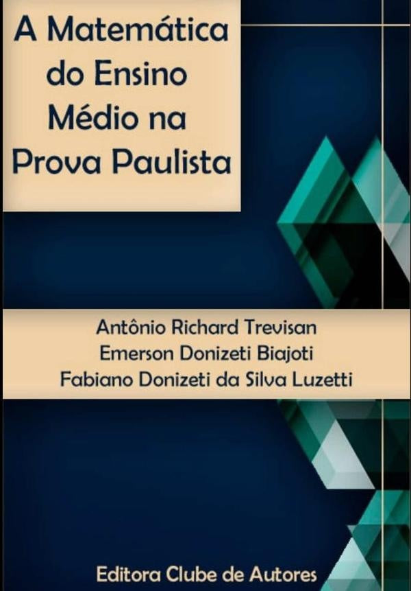 A Matemática Do Ensino Médio Na Prova Paulista | Fabiano Donizeti Da Silva Luzetti, Emerson Don...