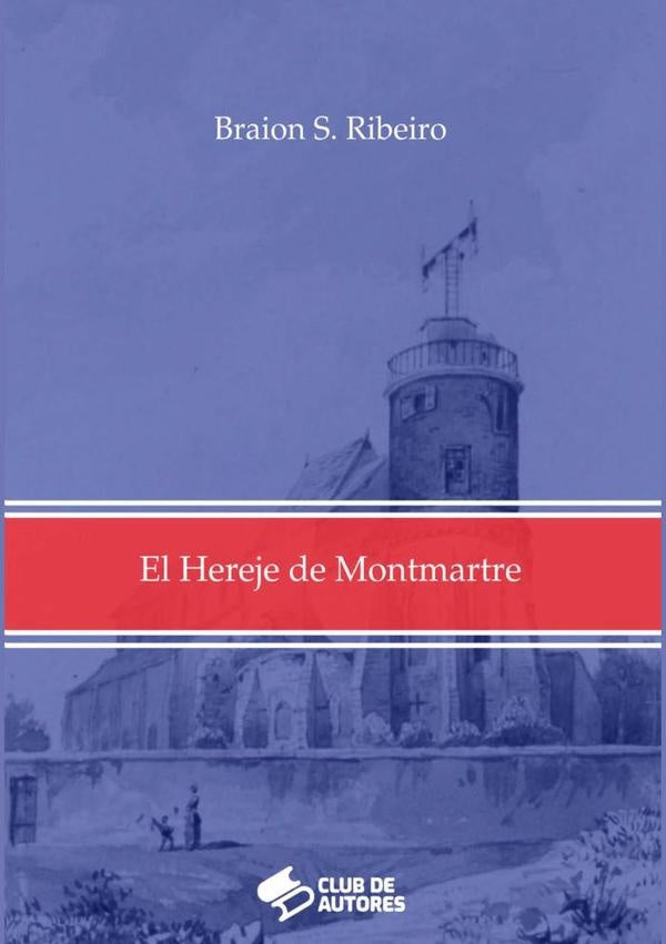 El Hereje De Montmartre | Braion S. Ribeiro