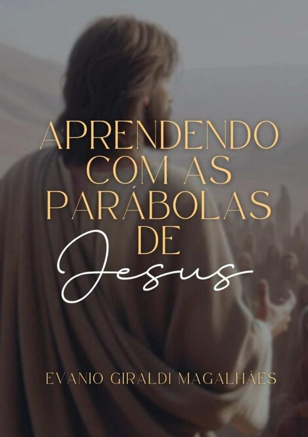 Aprendendo Com As Parábolas De Jesus | Evanio Giraldi Magalhães