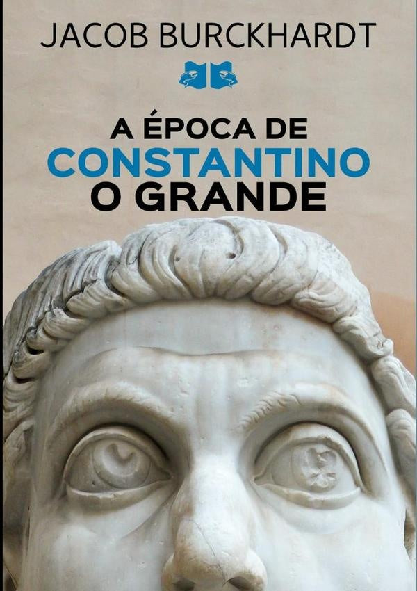 A Época De Constantino O Grande | Jacob Burckhardt