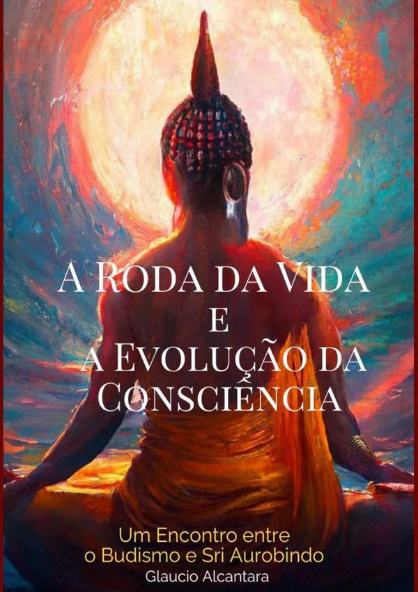 A Roda Da Vida E A Evolucão Da Conciência | Glaucio Alcantara