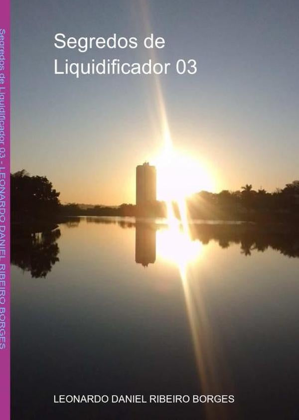 Segredos De Liquidificador 03 | Leonardo Daniel Ribeiro Borges