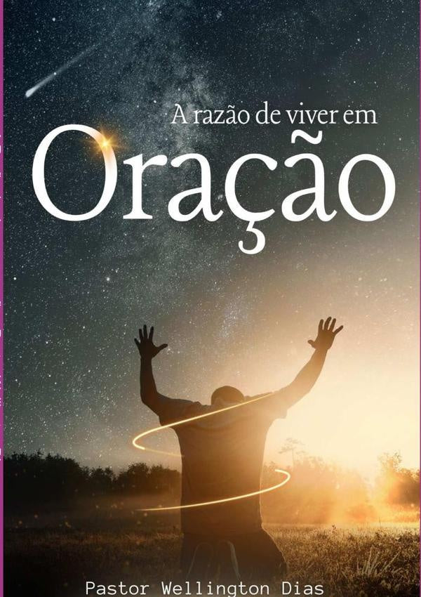 A Razão De Viver Em Oração | Pastor Wellington Dias