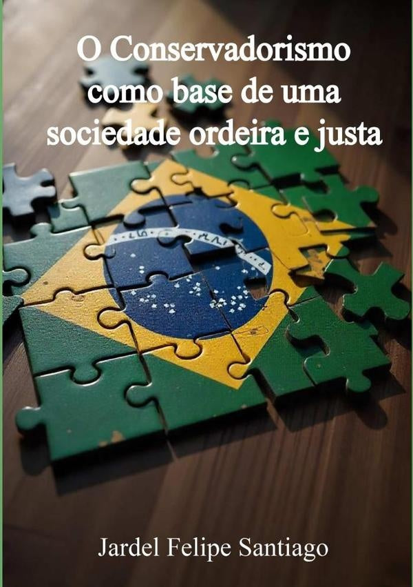 O Conservadorismo Como Base De Uma Sociedade Ordeira E Justa | Jardel Felipe Santiago