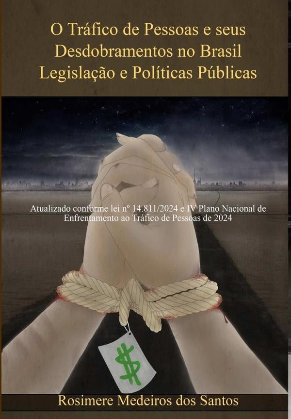 O Tráfico De Pessoas E Seus Desdobramentos No Brasil Legislação E Políticas Públicas | Rosimere Medeiros Dos Santos