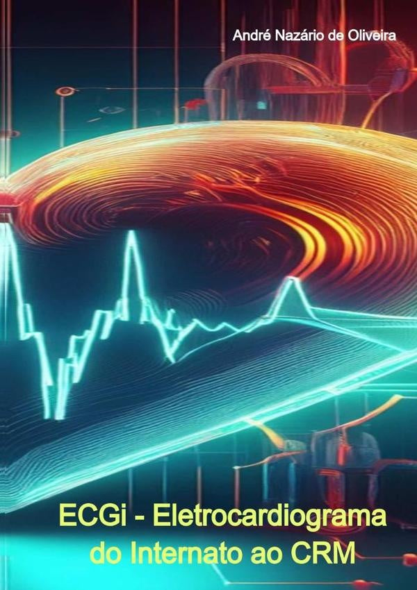 Ecgi - Eletrocardiograma Do Internato Ao Crm | André Nazário De Oliveira