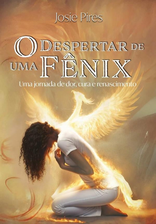 O Despertar De Uma Fênix | Josie Pires