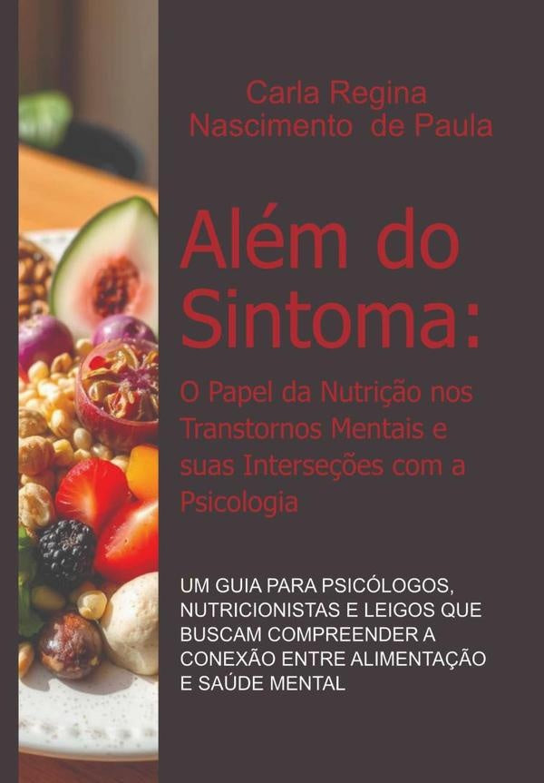 Além Do Sintoma: O Papel Da Nutrição Nos Transtornos Mentais E Suas Interseções Com A Psicologia | Carla Regina Nascimento De Paula