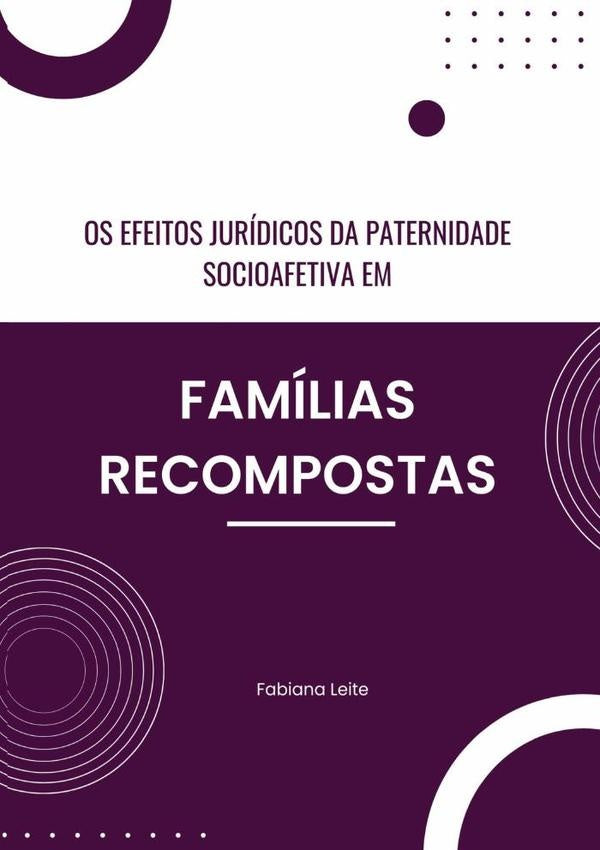 Os Efeitos Jurídicos Da Paternidade Socioafetiva Em Famílias Recompostas | Fabiana De Carvalho Malheiros Leite