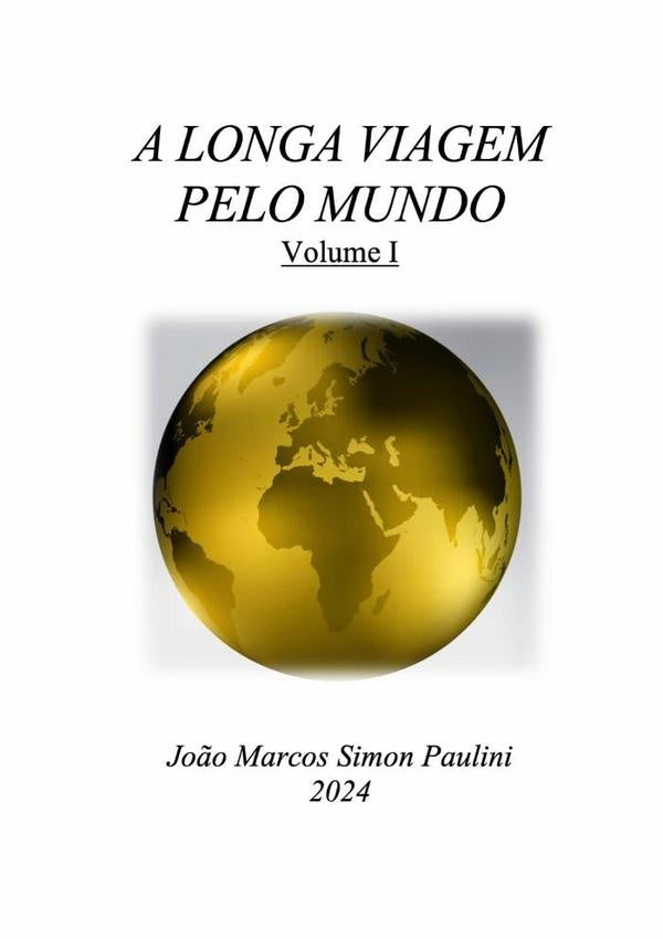 A Longa Viagem Pelo Mundo: Volume 1 | João Marcos Simon Paulini