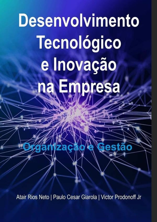 Desenvolvimento Tecnológico E Inovação Na Empresa | Rios Neto, Paulo Cesar Giarola y otros