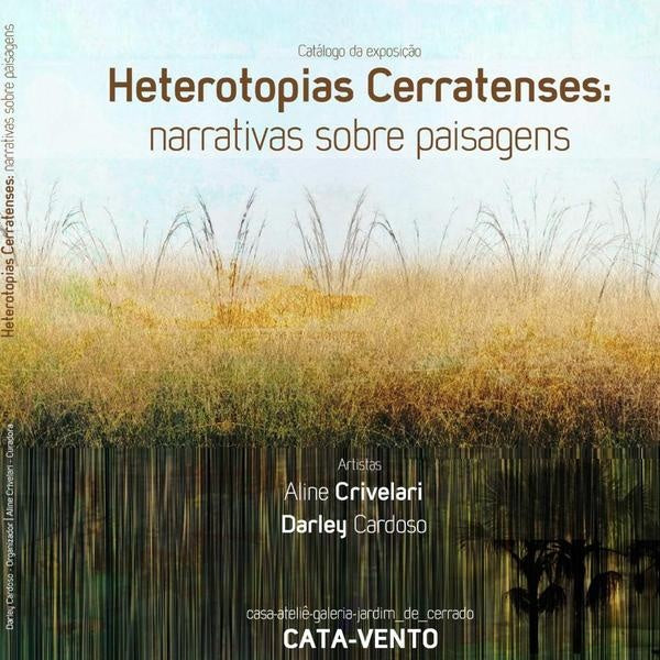 Heterotopias Cerratenses: Narrativas Sobre Paisagens | Cardoso (organização), Aline Crivelari (curadoria)