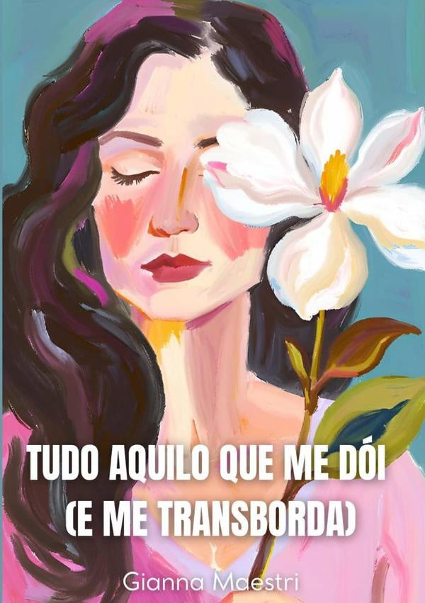 Tudo Aquilo Que Me Dói (e Me Transborda) | Gianna Maestri