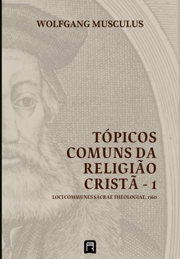Tópicos Comuns  Da Religião Cristã - 1 | Wolfgang Musculus