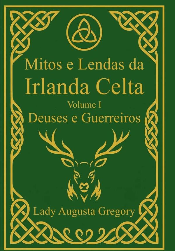 Mitos E Lendas Da Irlanda Celta - Volume I: Deuses E Guerreiros | Lady Augusta Gregory