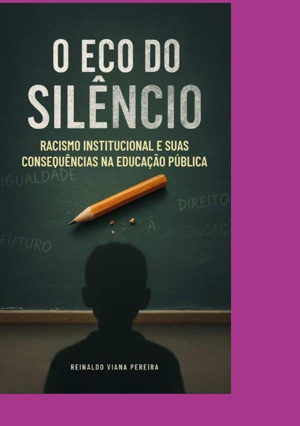 O Eco Do Silêncio Racismo  Institucional E Suas Consequências Na Educação Pública | Reinaldo Viana Pereira