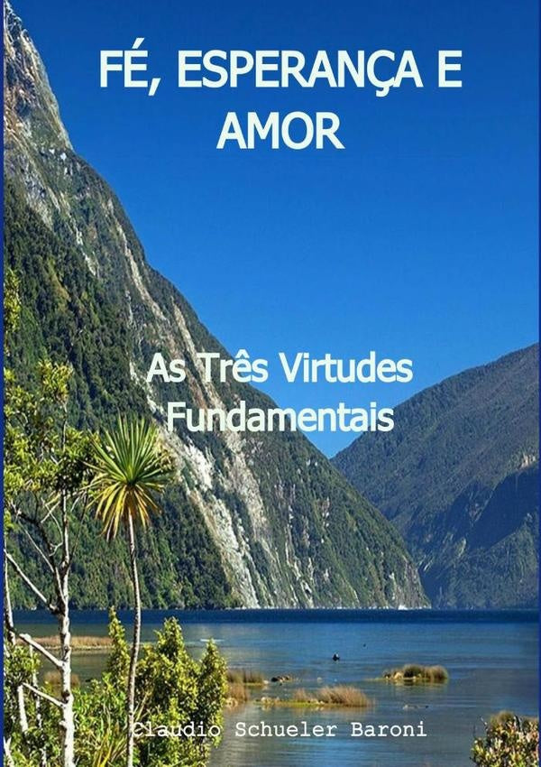 Fé, Esperança E Amor | Claudio Schueler Baroni
