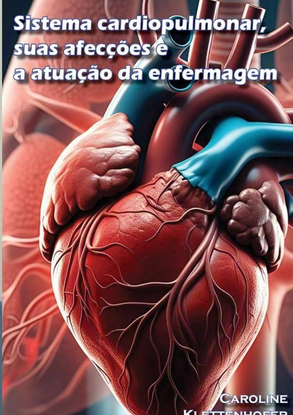 Sistema Cardiopulmonar, Suas Afecções E A Atuação Da Enfermagem | Caroline Klettenhofer